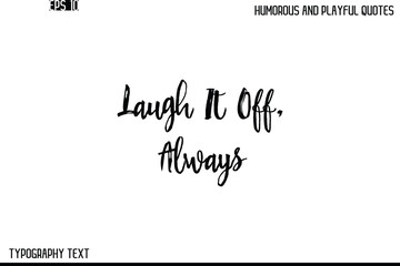 Laugh It Off, Always   -Humorous and Playful Quote Vector – Hand Drawn Brush Text Typography Design