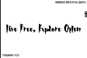 Live Free, Explore Often  -Comic Quote Brush Hand Drawn Text Typography Vector – Playful and Humorous Phrase