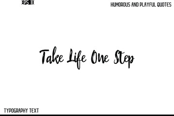 Take Life One Step    -Humorous and Playful Quote Vector – Hand Drawn Brush Text Typography Design