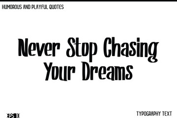 Never Stop Chasing Your Dreams   -Humorous and Fun Artwork Retro Typography Vector Quote