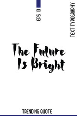The Future Is Bright   -Popular T-Shirt Quote Handwritten Text Typography Vector Design
