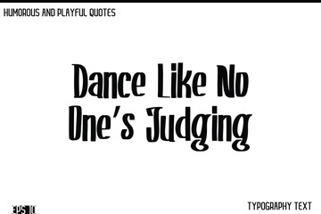 Dance Like No One’s Judging  -Humorous and Fun Artwork Retro Typography Vector Quote