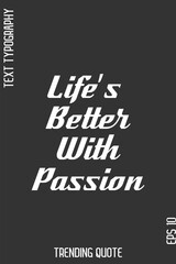Life&rsquo;s Better With Passion  -Cool Trendy Modern Typography Quote Vector for T-Shirt Vector Design