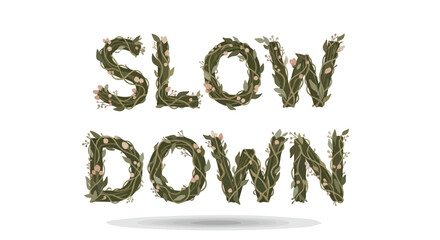 Floral typography conveying 'Slow Down' adorned with delicate leaves and blossoms for mindful living awareness