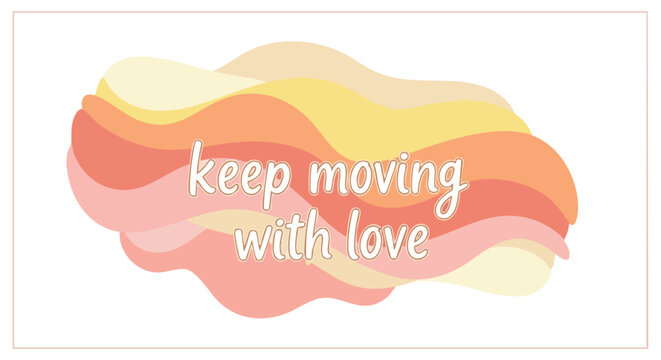 Pastel Wave Design with Positive Affirmation: Keep Moving with Love in Gentle Typography