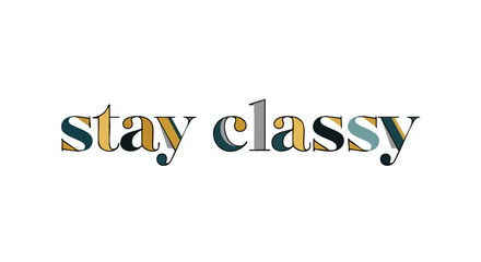Elegant typography illustration: 'Stay Classy' design with muted color palette and playful font, for refined graphic projects