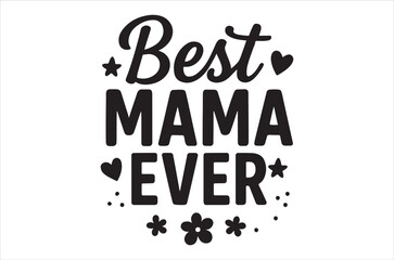 A decorative black and white graphic proclaiming best mama ever with floral elements