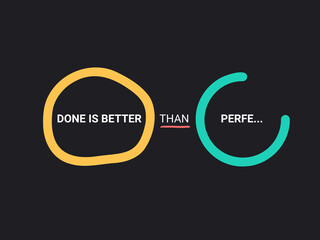 Done is Better Than Perfect. Time Management and Productivity Motto