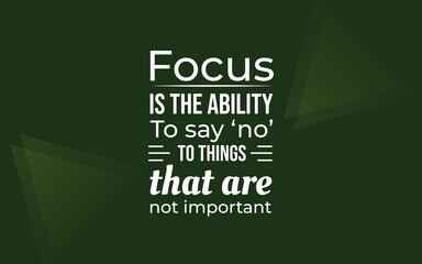 A motivational reminder that focus comes from rejecting distractions and choosing what truly matters.