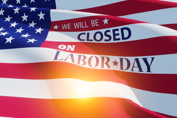 Labor Day Background Design. American flag and light spot with a message. We will be Closed on Labor Day. 3d Image.