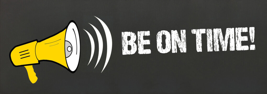 be on time!