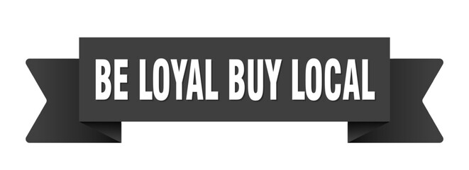 be loyal buy local ribbon isolated on transparent background. be loyal buy local ribbon