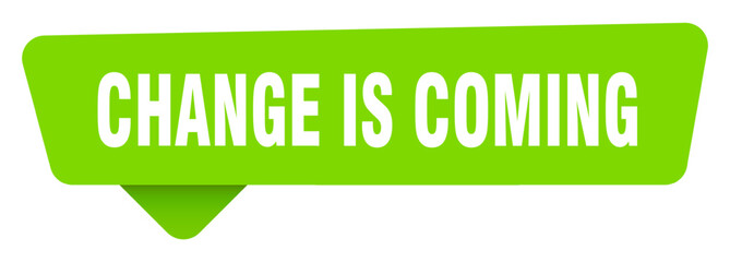 change is coming green sign isolated on transpatent background. change is coming sticker
