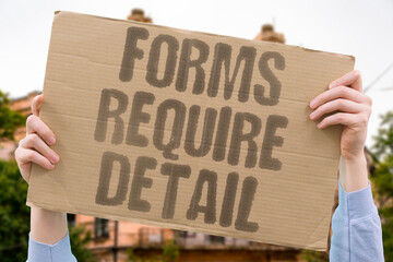 "Forms Require Detail" Applications need precise information. PAPERWORK.DOCUMENT.APPLICATION.VERIFY.PROOF.