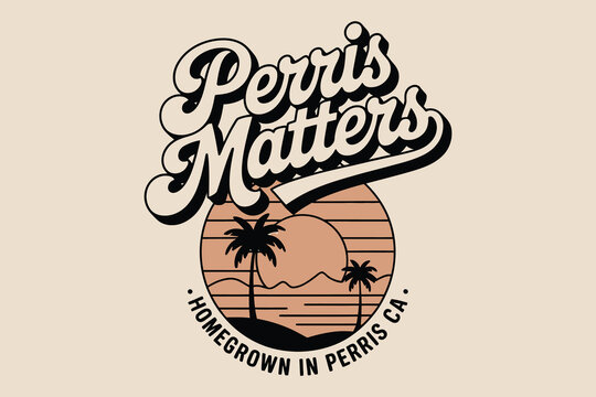 Retro perris matters homegrown in perris ca palm tree sunset graphic design