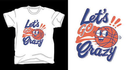 Lets go crazy basketball graphic vector art t-shirt design print