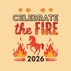 Celebrate the Fire Horse a vector illustration for the Chinese New Year 2026 featuring lanterns and flames on a beige background typography t shirt design