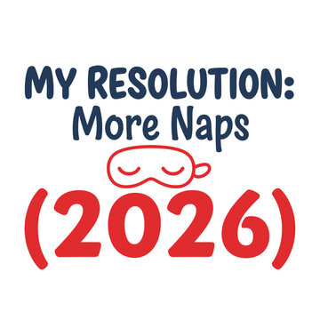 My resolution More naps in 2026 a fun vector graphic for new years celebrations isolated on white typography t shirt design