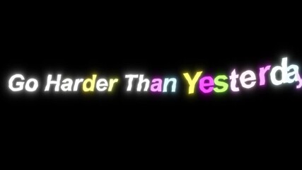 Inspirational quote go harder than yesterday for daily motivation