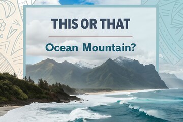 This or That Ocean or Mountain Choice