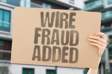 "Wire Fraud Added" Electronic transfers trigger charges. WIRE. FRAUD. ELECTRONIC. FEDERAL. CHARGES.