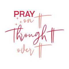 Pray on It, Pray Through It, Pray over It Svg