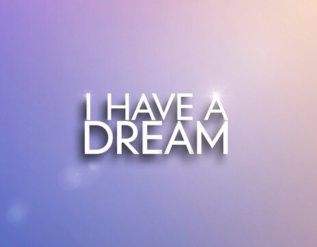 Minimal inspirational poster with elegant typography reading “I Have a Dream,” soft neutral background, modern artistic layout.