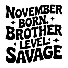 November born brother level savage text design in bold font with star accents and a tilted orientation