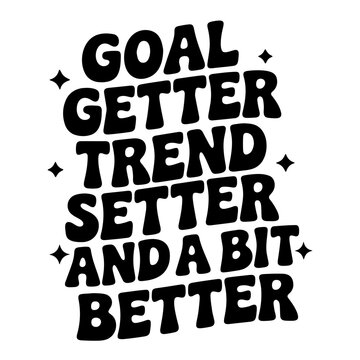 Black and white motivational quote art with goal getter trend setter and a bit better text design