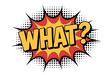 Comic book style explosion with the word what in yellow letters
