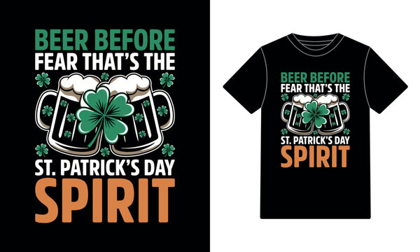 Beer Before Fear That's The St. Patrick's Day Spirit T-Shirt Design 