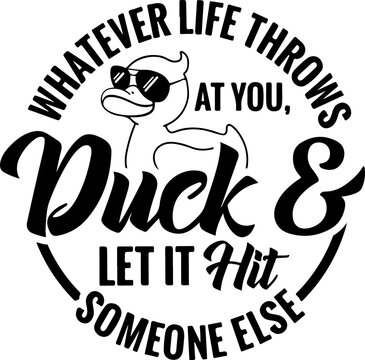 Whatever Life Throws At You Funny Svg, Funny Duck Svg svg ,  Funny Adult Svg, Sarcastic Svg, Attitude Png