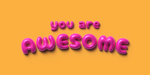 Inflatable Bubble Text Effect saying "You Are Awesome", Pink Glossy Font on Orange Background
