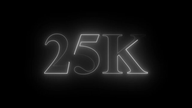25k neon text Ultra HD icon isolated on black background, 10K followers. animation in Easy to put into any video, 4k motion video...