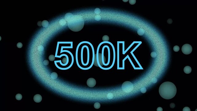 Blue 500 K Number Inside Glowing Oval Frame with Bubbles on animated Black Background 500k five hundred thousand. Bright animated 500K in blue framed by a luminous oval with floating bubbles