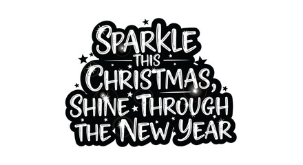 This elegant black and white typographic design beautifully captures the festive spirit, wishing sparkle and shine from Christmas into the hopeful New Year.