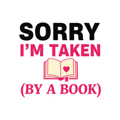 Sorry Im taken by a book vector graphic design for print book lover gift idea typography t shirt design © Fiz's magic