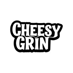 A playful &ldquo;Cheesy Grin&rdquo; design featuring a wide smiling expression with bold, fun typography. Perfect for humor themes, t-shirt prints, stickers, posters, and cheerful graphic projects.