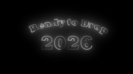 Neon Glowing Ready to Drop 2026 Text Icon Animation with Futuristic Light Effects for Product Launch Promo, Digital Reveal Opener, Modern Event Announcement Motion Graphics Template