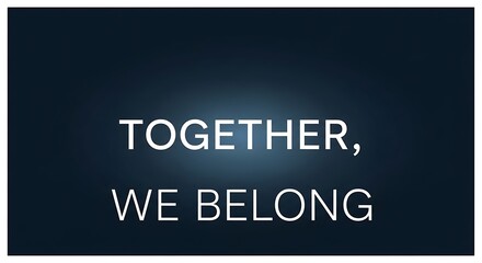 Together We Belong Inspirational Quote on Dark Background.