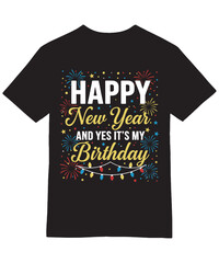 Happy New Year It's My Birthday T-Shirt Design