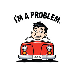 Funny Cartoon Red Car "I'm a Problem" T-shirt Design &ndash; Playful Slogan, Child Driver, Comic Illustration