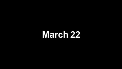 text animation type date of "March 22" on black background.