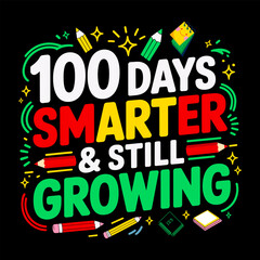 100 Days Smarter and Still Growing Colorful School Milestone Celebration Kids Classroom Teacher 100th Day of School T-Shirt Design