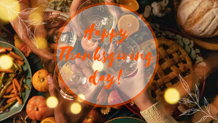 Happy Thanksgiving day postcard with orange inscription on a background of hands toasting glasses over a festive table featuring pumpkin pie, roasted vegetables, bread, and pumpkins.