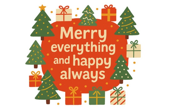 Festive Christmas Arrangement. An arrangement of small Christmas trees and gifts surrounding a central text that reads 'Merry everything and happy always. ' The red. Vector illustration