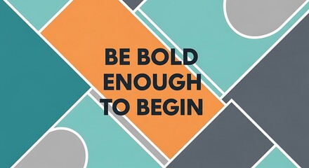 Inspirational Quote on Geometric Background - Be Bold Enough to Begin.