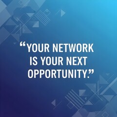A visually striking, modern graphic design presents the motivational quote, 'Your network is your next opportunity,' against a gradient blue backdrop adorned with geometric shapes and minimalist line