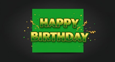 Bold golden text "HAPPY BIRTHDAY" over a green square on a dark gray background with confetti