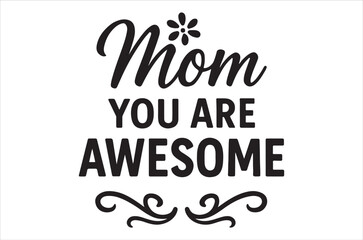A heartfelt message declaring a mom is awesome with floral embellishment